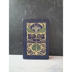 The Blue Flower by Henry Van Dyke 1911 Charles Scribner's Sons Hardcover